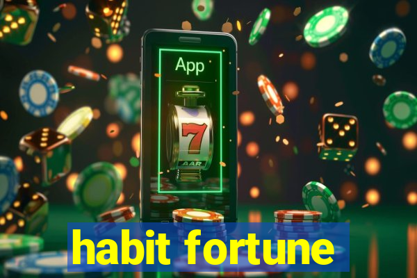 habit fortune